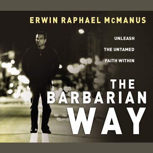 The Barbarian Way, Erwin McManus