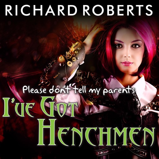 Please Don't Tell My Parents I've Got Henchmen, Richard Roberts