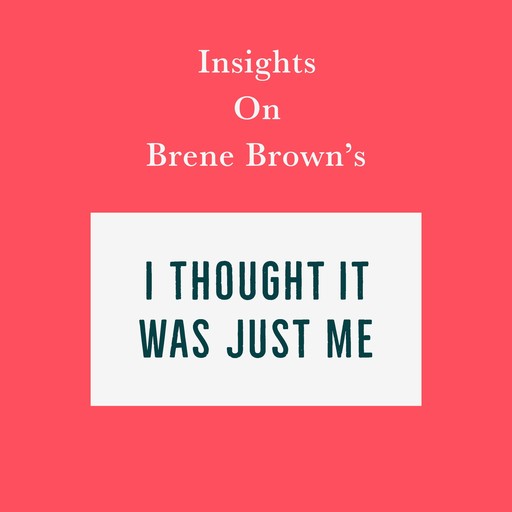 Insights on Brene Brown’s I Thought It Was Just Me (but it isn’t), Swift Reads