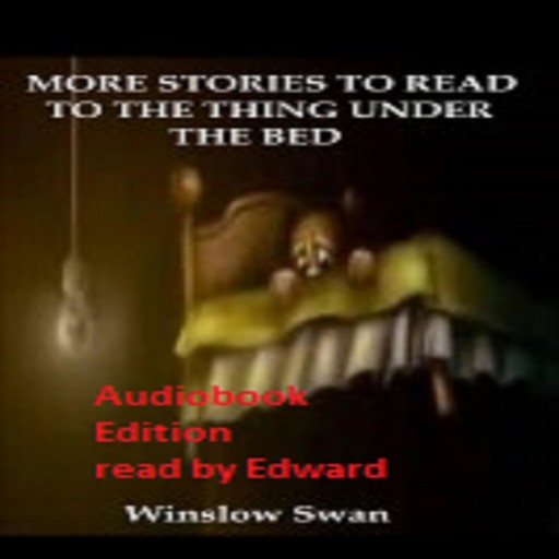 More Stories To Read To The Thing Under The Bed, Winslow Swan
