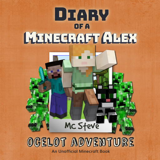 Diary of a Minecraft Alex Book 5: Ocelot Adventure (An Unofficial Minecraft Diary Book), MC Steve