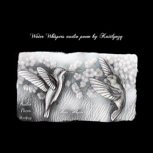 Water Whispers audio poem, Kaitlynzq