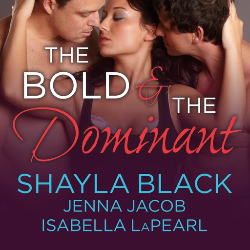 The Bold and the Dominant, Shayla Black, Jenna Jacob, Isabella LaPearl