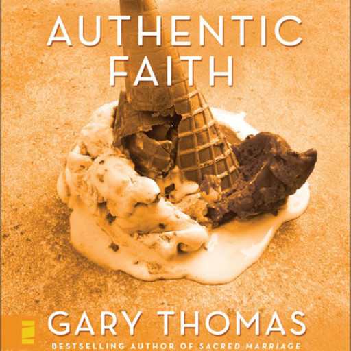 Authentic Faith, Gary Thomas