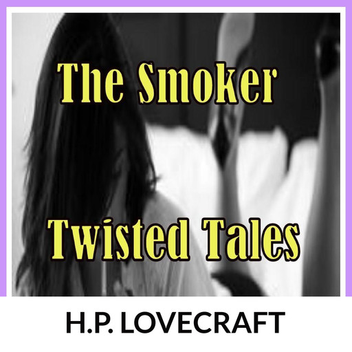 The Smoker: Twisted Tales, H.P. Lovcraft