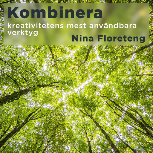 Kombinera–lär dig nyttja kreativitetens mest användbara verktyg, Nina Floreteng