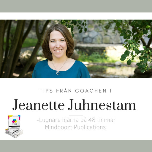 Tips från coachen - Lugnare hjärna på 48 timmar, Jeanette Juhnestam
