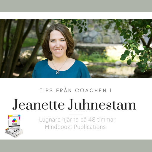 Tips från coachen - Lugnare hjärna på 48 timmar, Jeanette Juhnestam
