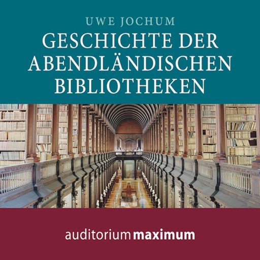 Geschichte der abendländischen Bibliotheken (Ungekürzt), Uwe Jochum