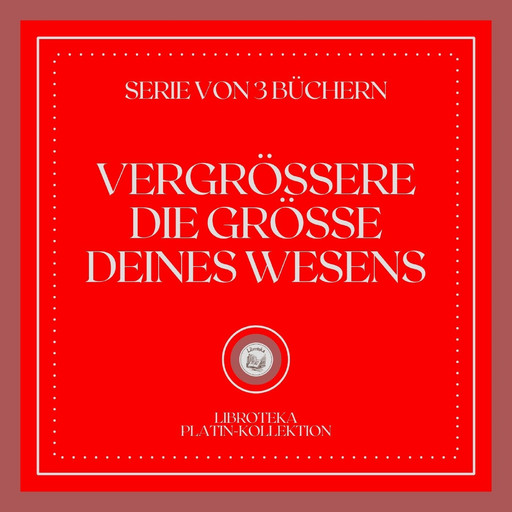 VERGRÖSSERE DIE GRÖSSE DEINES WESENS (SERIE VON 3 BÜCHERN), LIBROTEKA