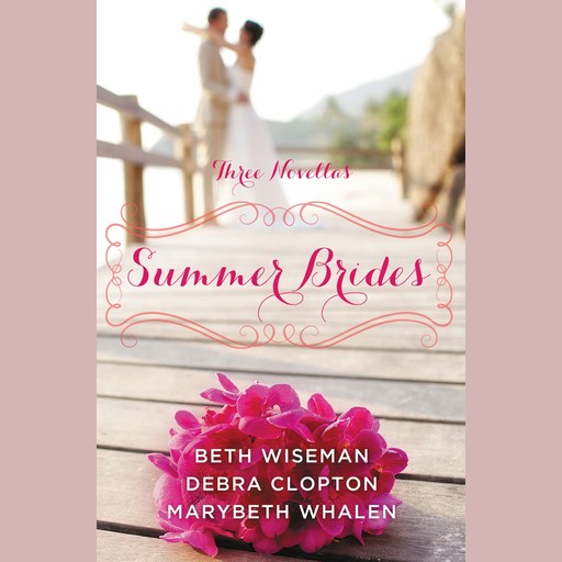Summer Brides, Beth Wiseman, Debra Clopton, Marybeth Whalen