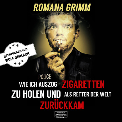 Wie ich auszog Zigaretten zu holen und als Retter der Welt zurückkam (Ungekürzt), Romana Grimm