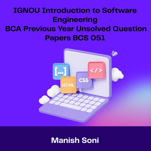 IGNOU BCA Introduction to Software Engineering Previous Year Unsolved Papers BCS 051, Manish Soni