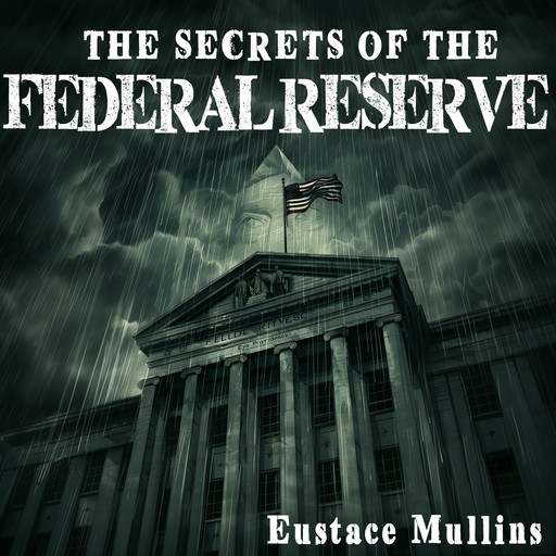 The Secrets of the Federal Reserve, Eustace Mullins