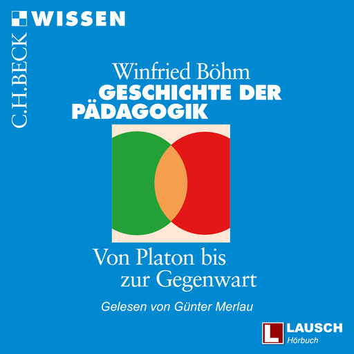 Geschichte der Pädagogik - LAUSCH Wissen, Band 4 (Ungekürzt), Winfried Böhm