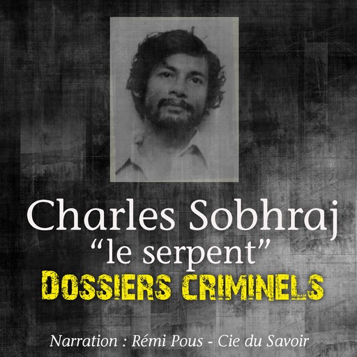 Dossiers Criminels : Charles Sobhraj, Le Serpent, John Mac