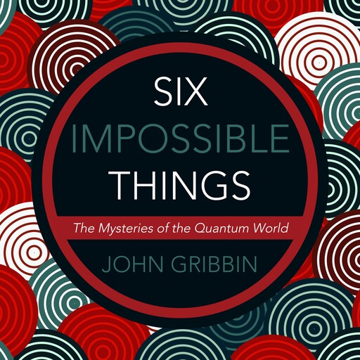 Six Impossible Things, John Gribbin