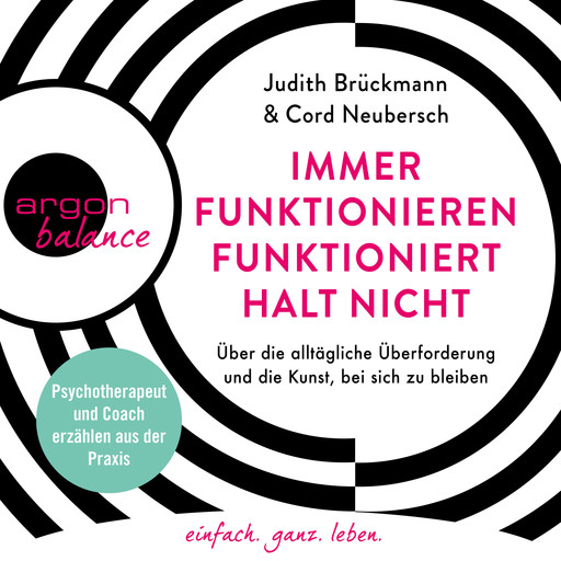 Immer funktionieren funktioniert halt nicht - Über die alltägliche Überforderung und die Kunst, bei sich zu bleiben. Coach und Psychotherapeut erzählen aus der Praxis (Ungekürzte Lesung), Judith Brückmann, Cord Neubersch