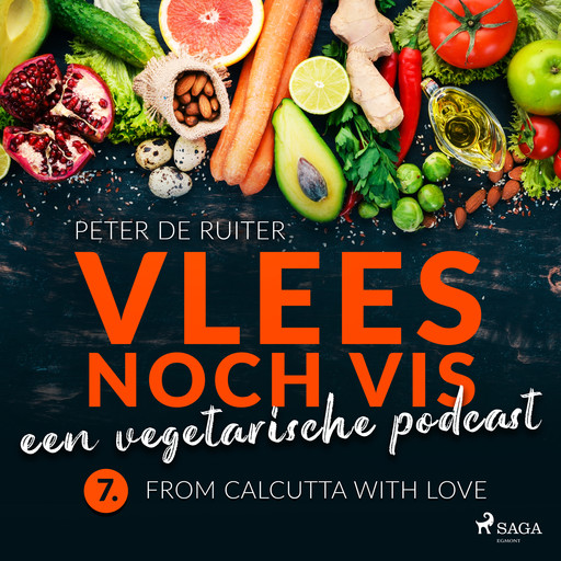 Vlees noch vis - een vegetarische podcast; From Calcutta with love, Peter de Ruiter
