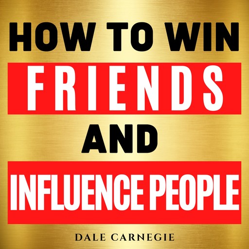 How to Win Friends and Influence People, Dale Carnegie