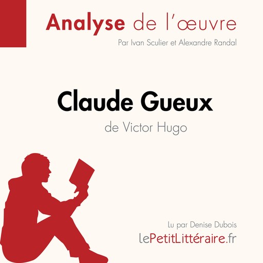 Claude Gueux de Victor Hugo (Analyse de l'oeuvre), Ivan Sculier, LePetitLitteraire, Alexandre Randal