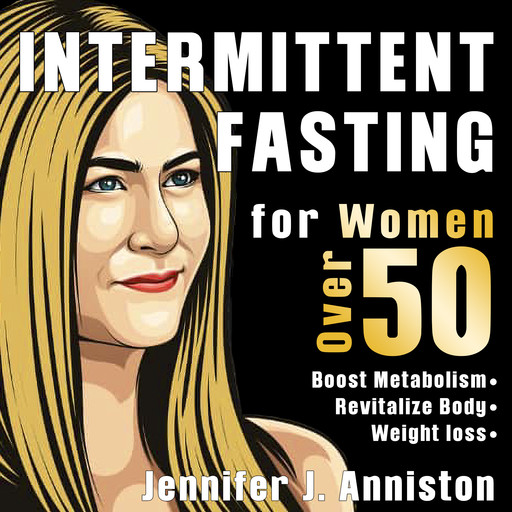 Intermittent Fasting for Women Over 50. The Jennifer’s Lifestyle Guide Finally Revealed!, Jennifer Anniston