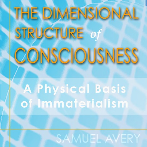 The Dimensional Structure of Consciousness, Samuel Avery