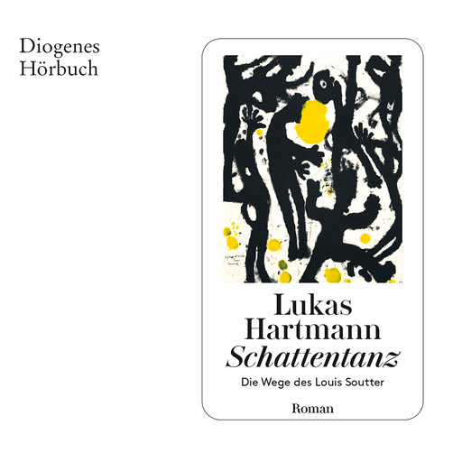 Schattentanz - Die Wege des Louis Soutter (Ungekürzt), Lukas Hartmann