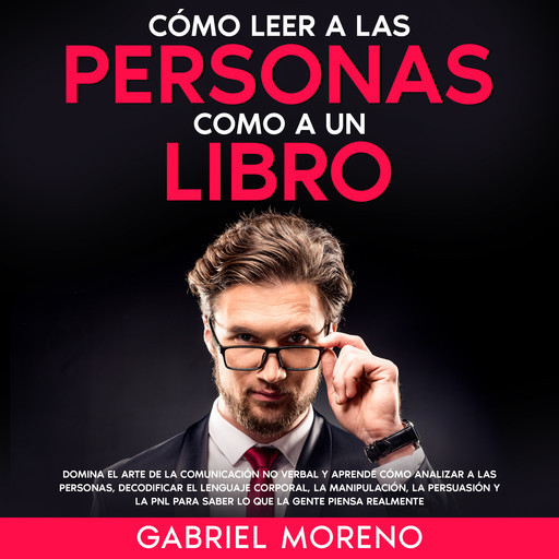 Cómo Leer A Las Personas Como A Un Libro, Gabriel Moreno