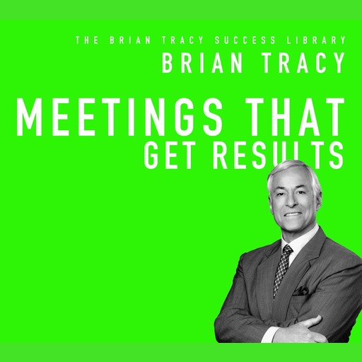 Meetings That Get Results, Brian Tracy
