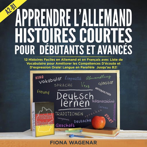 Apprendre l'Allemand: Histoires Courtes pour Débutants et Avancés - A2-B1, Fiona Wagenar