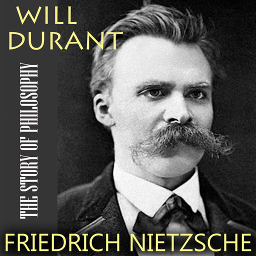 The Story of Philosophy. Friedrich Nietzsche, Will Durant