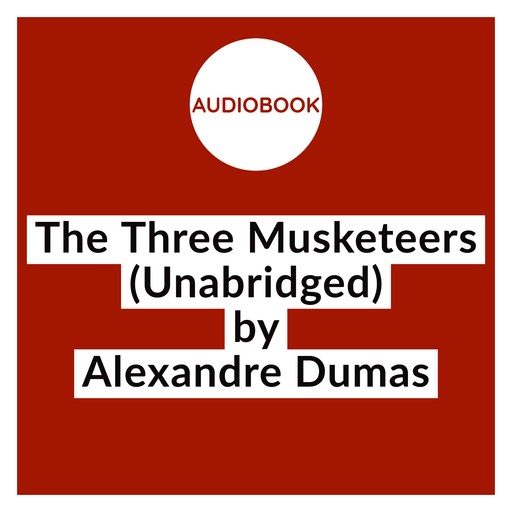 The Three Musketeers (Unabridged), Alexander Dumas