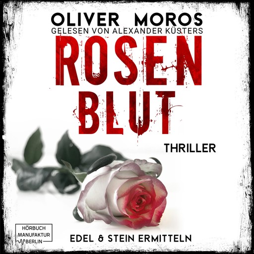 Rosenblut - Kripo Berlin: Edel & Stein ermitteln - Thriller, Band 1 (ungekürzt), Oliver Moros