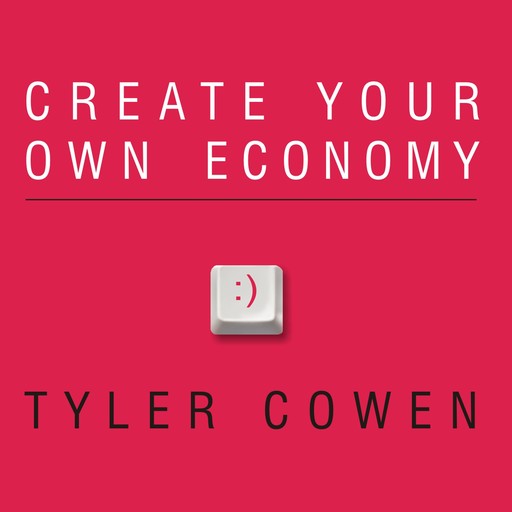 Create Your Own Economy, Tyler Cowen