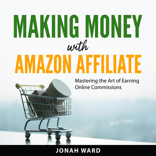 Making Money with Amazon Affiliate, Jonah Ward