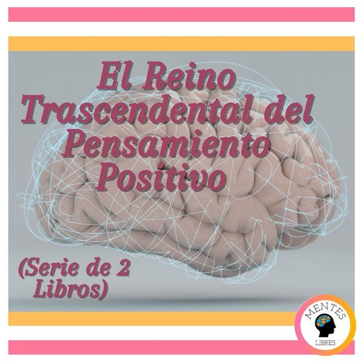 El Reino Trascendental del Pensamiento Positivo (Serie de 2 libros), MENTES LIBRES