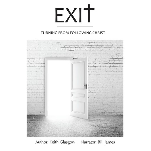 Exit - Turning from following Christ (unabridged), Keith Glasgow