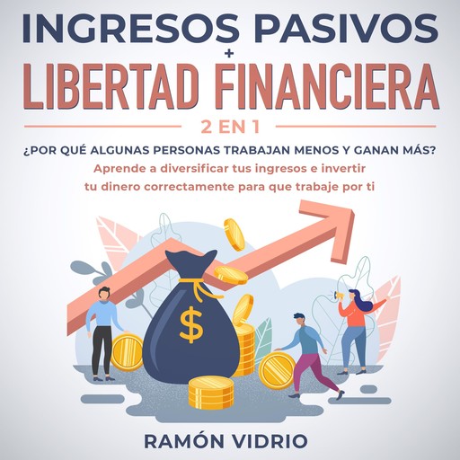 Ingresos pasivos + Libertad financiera 2 en 1, Ramón Vidrio