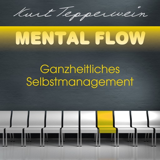 Mental Flow: Ganzheitliches Selbstmanagement, Kurt Tepperwein
