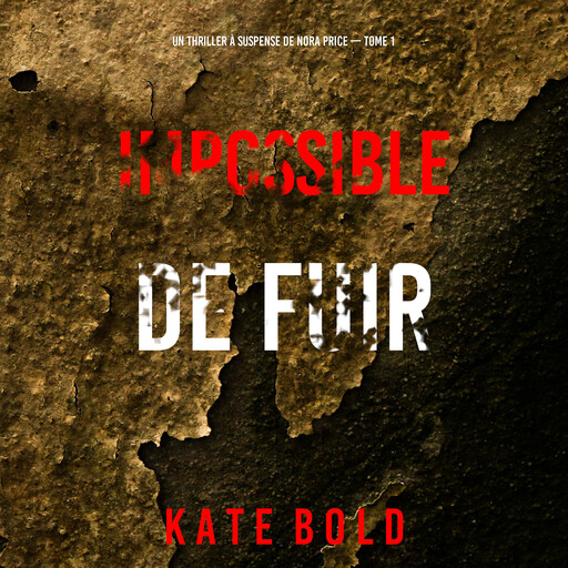 Impossible de fuir (Un thriller à suspense de Nora Price — Tome 1), Kate Bold