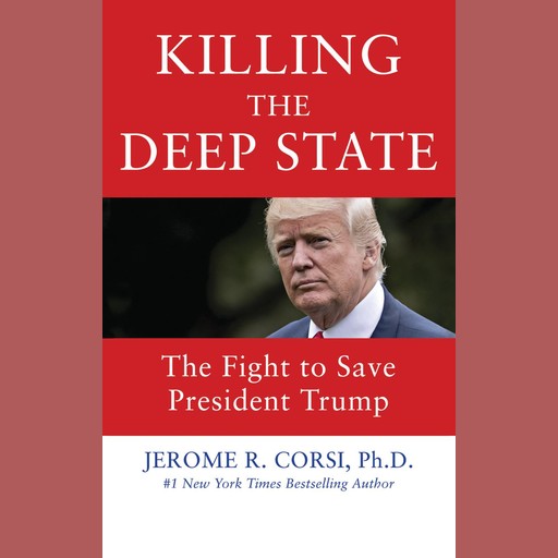 Killing the Deep State, Ph.D., Jerome Corsi