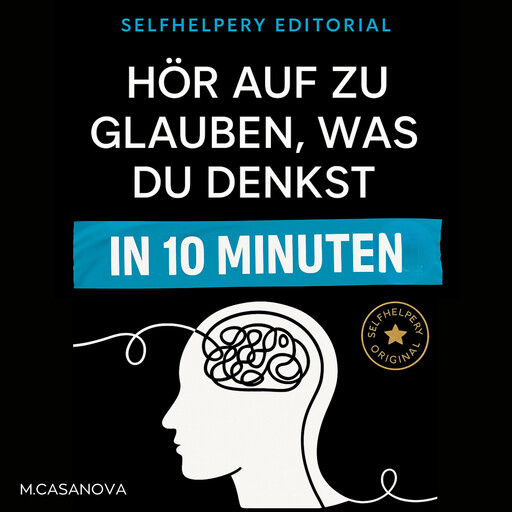 Hör auf zu glauben, was du denkst – in 10 Minuten, M. Casanova