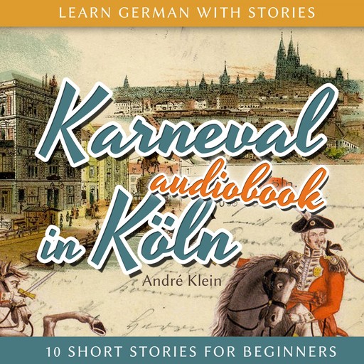 Learn German with Stories: Karneval in Köln - 10 Short Stories for Beginners, André Klein