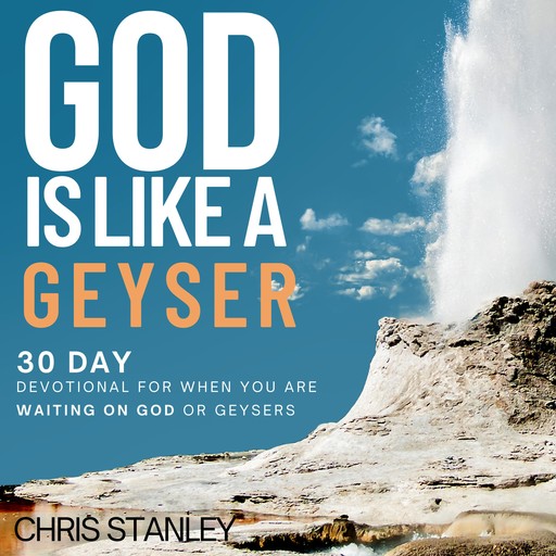 God is Like a Geyser, Chris Stanley