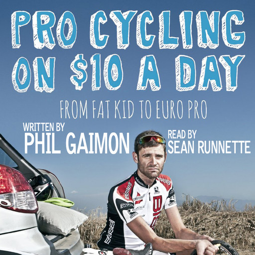 Pro Cycling on $10 a Day: From Fat Kid to Euro Pro, Phil Gaimon