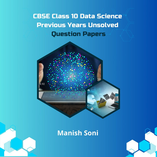 CBSE Class 10 Data Science Previous Years Unsolved Question Papers, Manish Soni