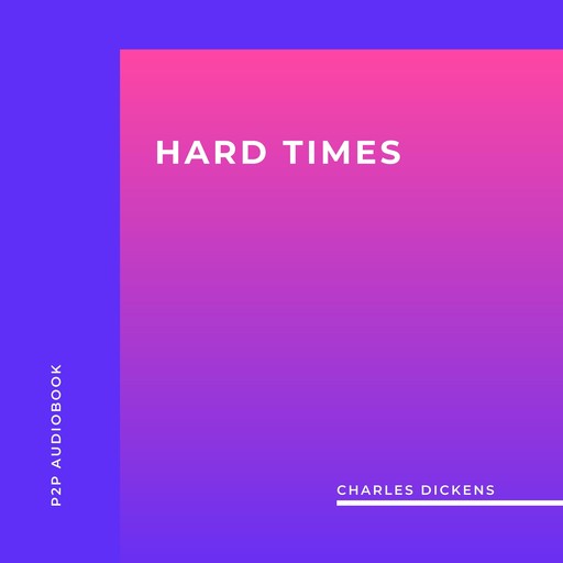 Hard Times (Unabridged), Charles Dickens