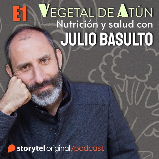 Cinco pasos para cuidar tu salud E1. Vegetal de atún. Nutrición y salud con Julio Basulto, Julio Basulto