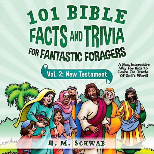 101 Bible Facts and Trivia for Fantastic Foragers: Vol. 2 New Testament, Henriette Schwab